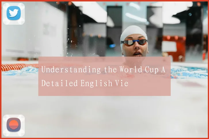 Understanding the World Cup A Detailed English Vie