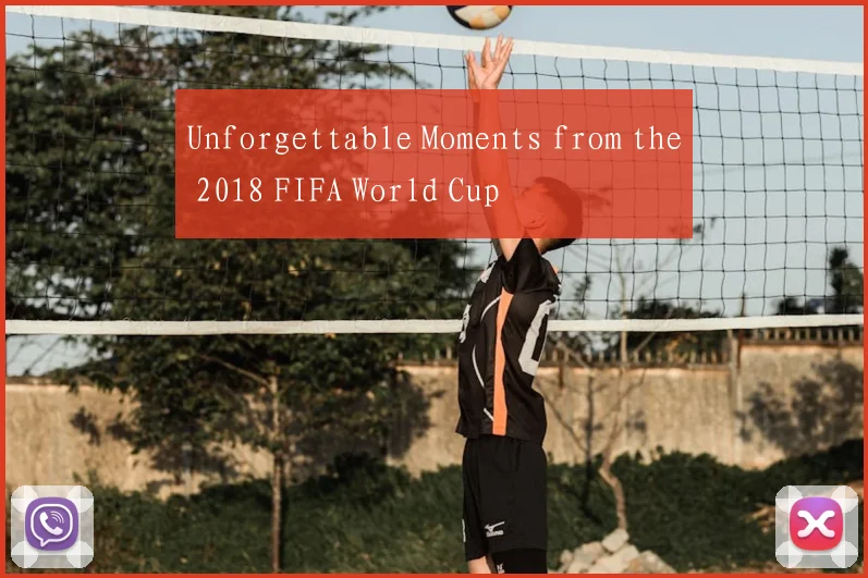 Unforgettable Moments from the 2018 FIFA World Cup