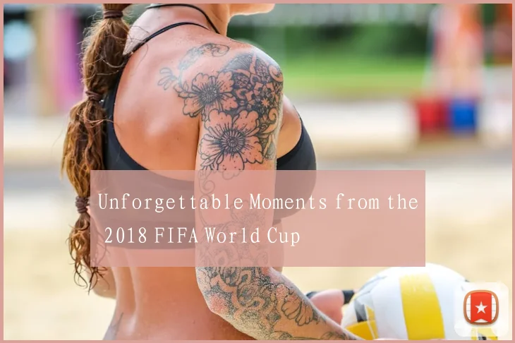Unforgettable Moments from the 2018 FIFA World Cup