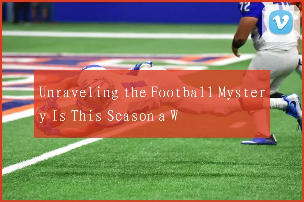 Unraveling the Football Mystery Is This Season a W